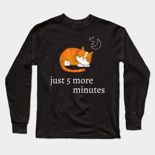 Funny cat quote for cat lovers - just 5 more minutes Long Sleeve T-Shirt